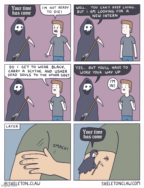 Death’s new intern | image tagged in comics,skeleton claw,grim reaper,your time has come,intern,start small | made w/ Imgflip meme maker