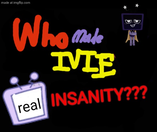 Vee? Help me! | Insanity??? real | image tagged in i cant read im an,vee,ugh,tenna,cursed | made w/ Imgflip meme maker