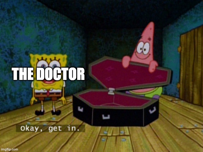 the doctor | image tagged in ok get in | made w/ Imgflip meme maker