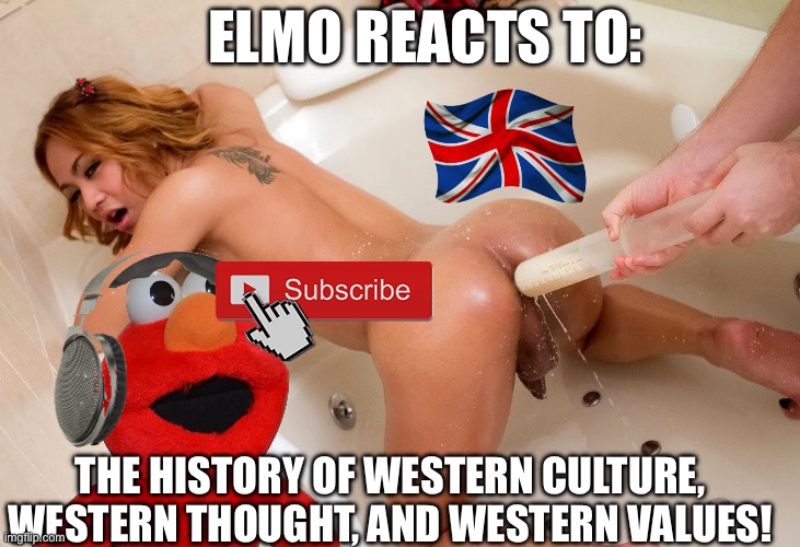 Elmo reacts to:; The history of western culture, western thought, and western values! | made w/ Imgflip meme maker
