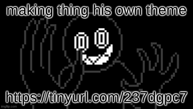 MR THING!!! | making thing his own theme; https://tinyurl.com/237dgpc7 | image tagged in mr thing | made w/ Imgflip meme maker