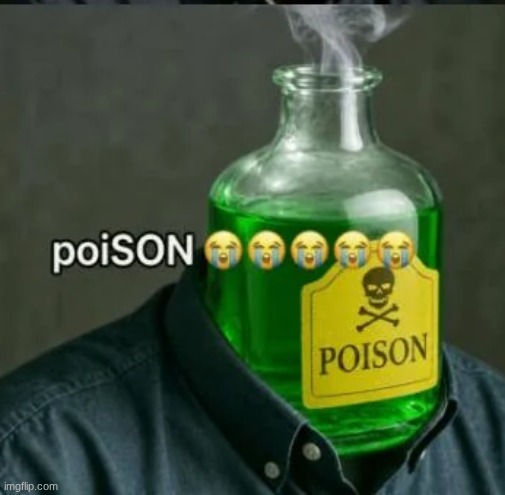 poison | image tagged in poison | made w/ Imgflip meme maker
