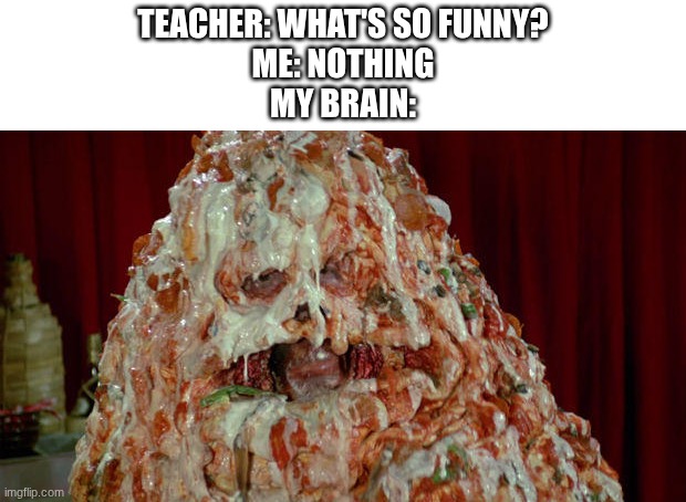 Pizza the Hutt | teacher: what's so funny?
me: nothing
my brain: | image tagged in pizza the hutt | made w/ Imgflip meme maker