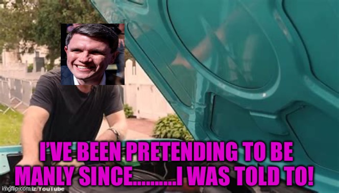 Manly Democrat, is an oxymoron. | I’ve been pretending to be manly since…….…I was told to! | image tagged in tim waltz,democrats,democratic socialism,hypocrites,texas | made w/ Imgflip meme maker