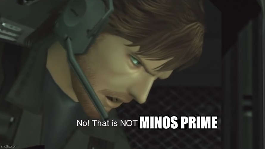 No, that is NOT Solid Snake! | minos prime | image tagged in no that is not solid snake | made w/ Imgflip meme maker