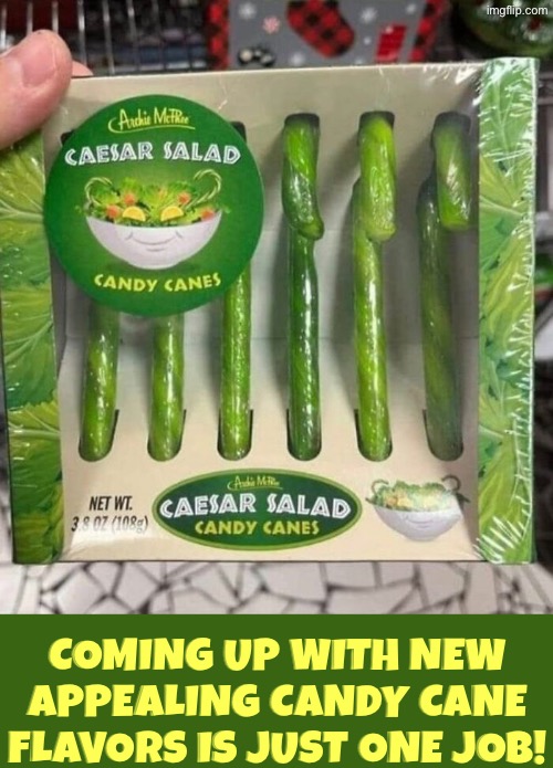 Caesar Salad Candy Canes | Coming up with new appealing candy cane flavors is just one job! | image tagged in you had one job,yuck,duhhh dumbass,nasty food,salad,candy cane | made w/ Imgflip meme maker