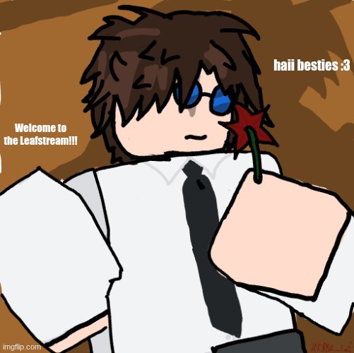 HAII :3 | haii besties :3; Welcome to the Leafstream!!! | image tagged in welcome to the leafstream | made w/ Imgflip meme maker