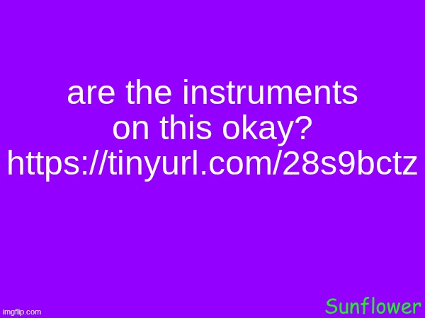 are the instruments on this okay?
https://tinyurl.com/28s9bctz | made w/ Imgflip meme maker