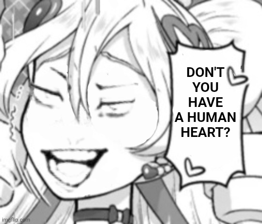 Don't you have a human heart? | image tagged in memes,magical,girl | made w/ Imgflip meme maker