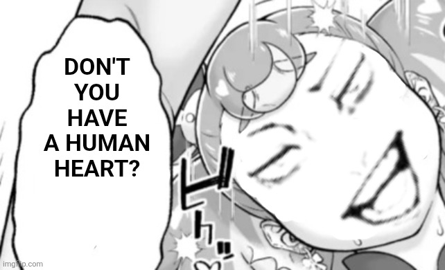 Don't you have a human heart? | image tagged in memes,human,heart | made w/ Imgflip meme maker