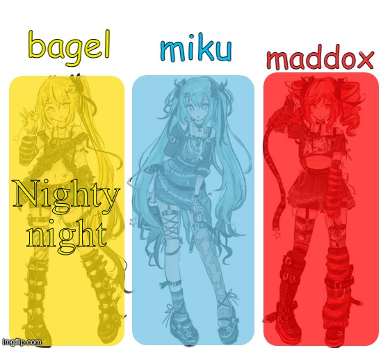 I’m tired | Nighty night | image tagged in miku bagel and maddox temp | made w/ Imgflip meme maker