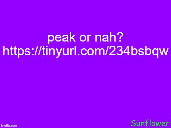 peak or nah?
https://tinyurl.com/234bsbqw | made w/ Imgflip meme maker