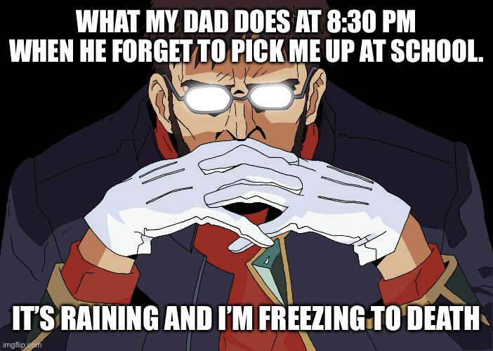 Get In The Robot Shinji | What my dad does at 8:30 PM when he forget to pick me up at school. It’s raining and I’m freezing to death | image tagged in get in the robot shinji | made w/ Imgflip meme maker
