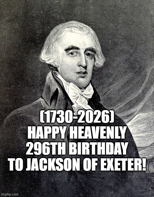 Jackson of Exeter's Heavenly 296th Birthday! | (1730-2026)
Happy Heavenly 296th Birthday
To Jackson of Exeter! | image tagged in pie charts,y'all got any more of that,spongebob ight imma head out,third world skeptical kid,peter griffin news,spongebob | made w/ Imgflip meme maker
