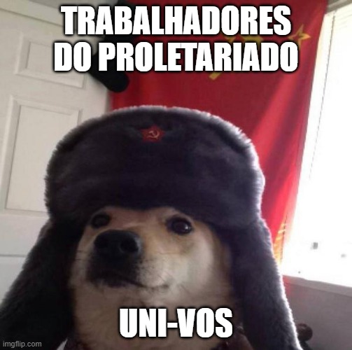 Comunismo 2 | Trabalhadores do proletariado; Uni-vos | image tagged in russian doge,memes,portugal,communism | made w/ Imgflip meme maker