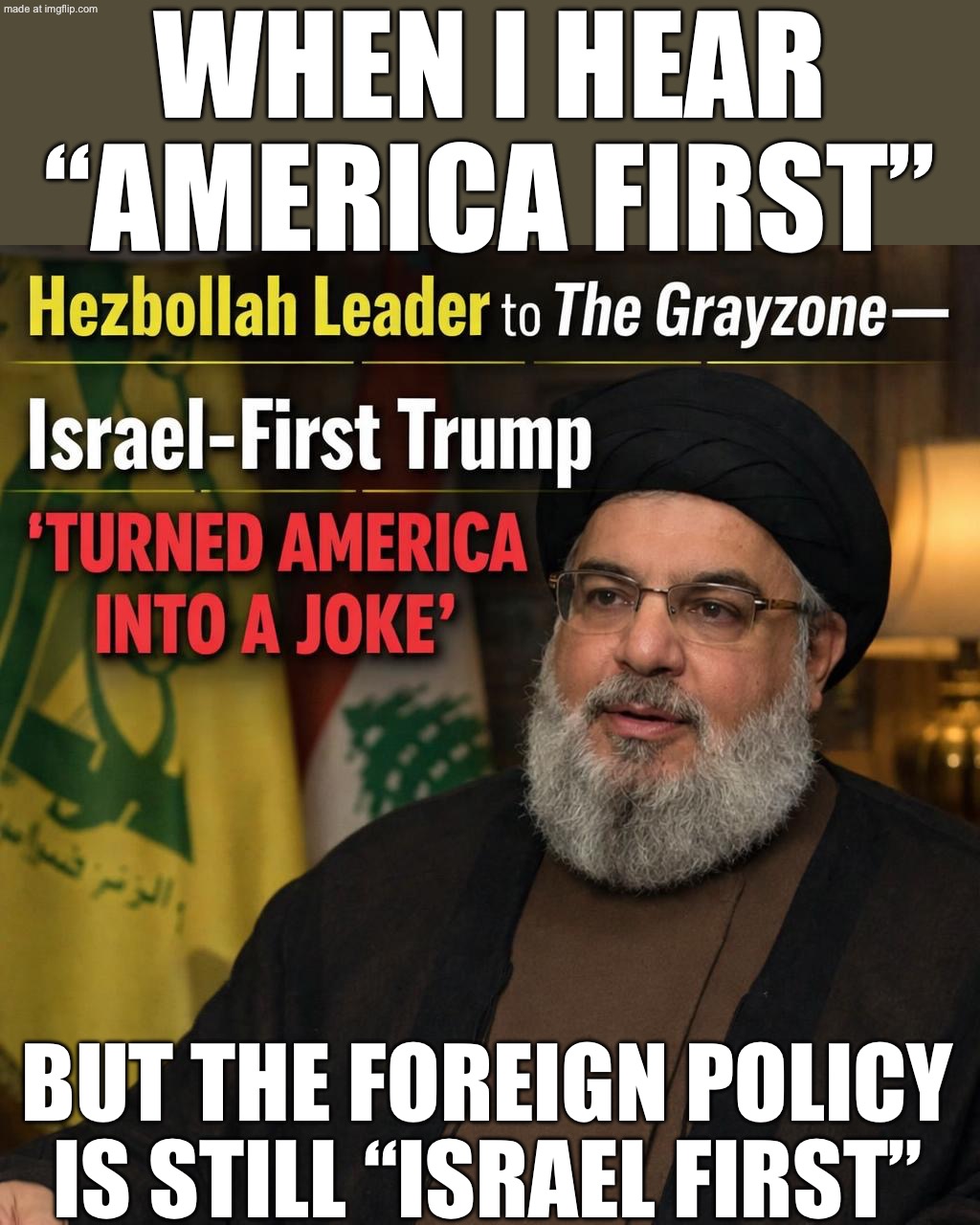 WHEN I HEAR ABOUT ANOTHER MIDDLE EAST CRISIS; STEP 1: ASK ISRAEL WHAT TO DO FIRST | WHEN I HEAR “AMERICA FIRST”; BUT THE FOREIGN POLICY IS STILL “ISRAEL FIRST” | image tagged in israel-first trump,remix,donald trump,iran,middle east,maga | made w/ Imgflip meme maker