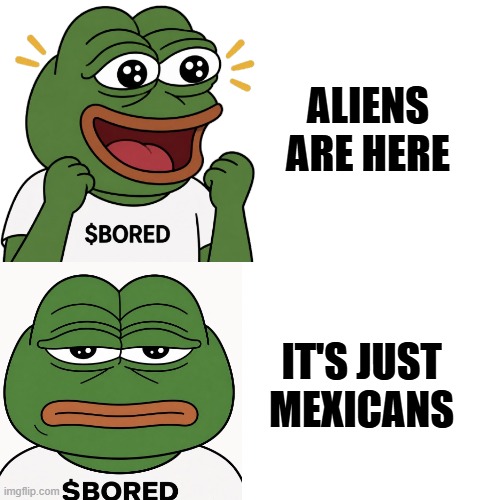 Aliens are here; It's just Mexicans | made w/ Imgflip meme maker