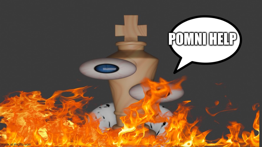 kinger w h a t | Pomni help | image tagged in kinger w h a t | made w/ Imgflip meme maker