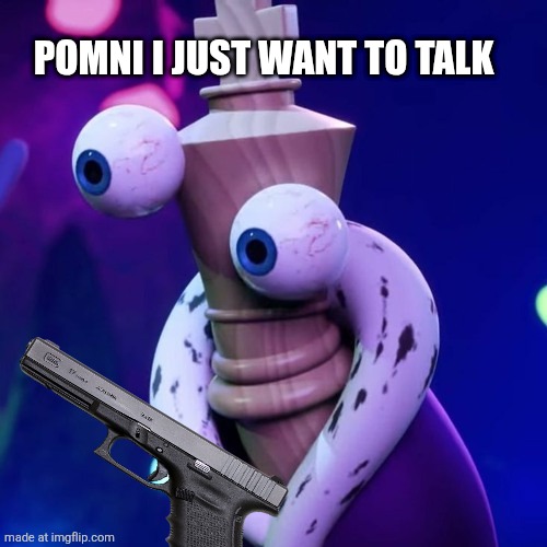 Kinger...Just kinger | Pomni I just want to talk | image tagged in kinger just kinger | made w/ Imgflip meme maker