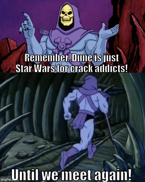 Welcome to another episode of Disturbing facts with Skeletor! | Remember..Dune is just Star Wars for crack addicts! Until we meet again! | image tagged in skeletor until we meet again,dune,star wars | made w/ Imgflip meme maker