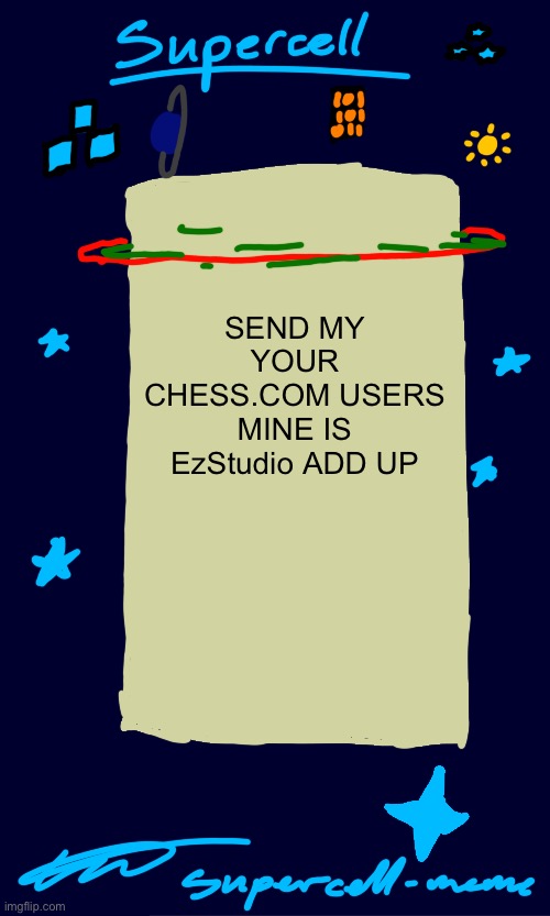 Ill play u | SEND MY YOUR CHESS.COM USERS MINE IS EzStudio ADD UP | image tagged in supercell-meme announcement template | made w/ Imgflip meme maker