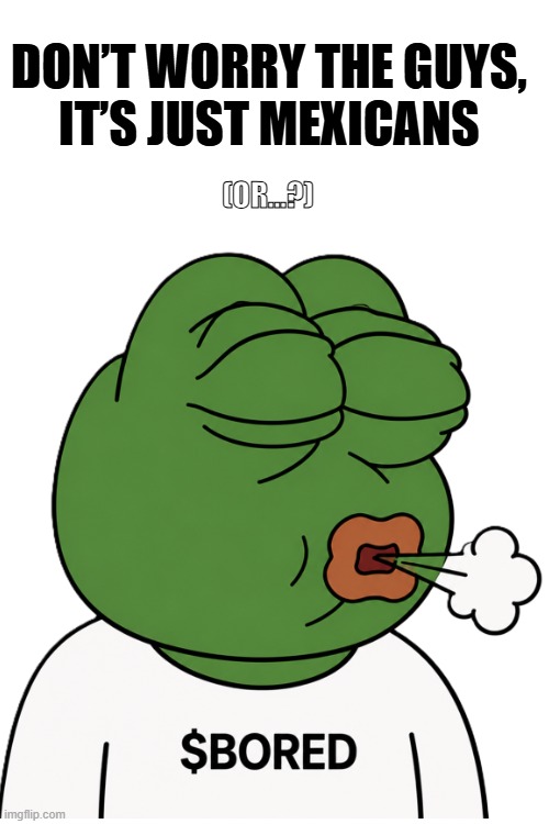 new alien files dropped | don’t worry the guys,
it’s just Mexicans; (or...?) | image tagged in aliens,alien,illegal immigration,illegal aliens,deportation | made w/ Imgflip meme maker