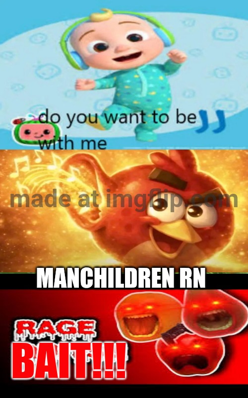 Can we ban this guy? | Manchildren rn; Bait!!! | image tagged in can we ban this guy | made w/ Imgflip meme maker