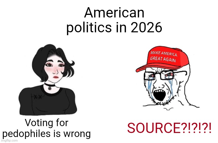 Doomer girl vs. crying MAGA wojak | American politics in 2026; SOURCE?!?!?! Voting for pedophiles is wrong | image tagged in doomer girl vs crying maga wojak,scumbag republicans,terrorists,trailer trash,conservative hypocrisy | made w/ Imgflip meme maker