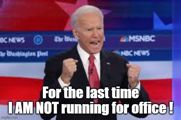 For the last time
I AM NOT running for office ! | made w/ Imgflip meme maker