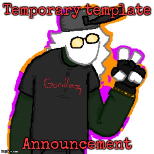 Temporary template; Announcement | made w/ Imgflip meme maker