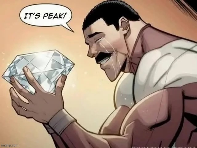 it's peak | image tagged in it's peak | made w/ Imgflip meme maker
