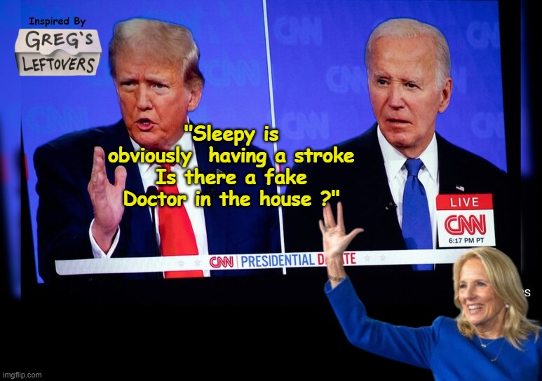 (Absolutely had to) Give em 10 CC's of Antitard | "Sleepy is obviously  having a stroke
Is there a fake Doctor in the house ?" | image tagged in fake doctor biden debate meme | made w/ Imgflip meme maker