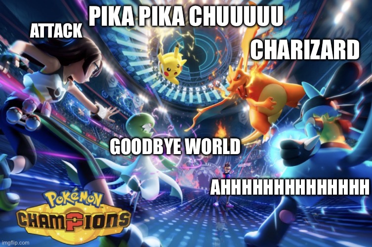 Pokemon | Charizard; Attack; Pika pika chuuuuu; Goodbye world; Ahhhhhhhhhhhhhh | image tagged in pokemon | made w/ Imgflip meme maker