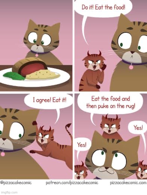 He’s easily persuaded | image tagged in cats,comics,pizza cake comics,eat it,devil cats,puke | made w/ Imgflip meme maker