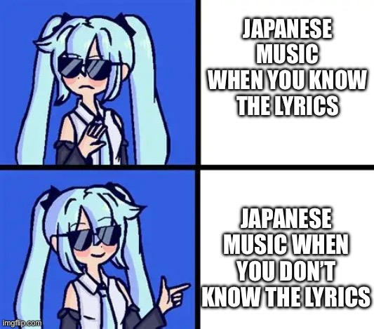 Take Rakuraku Anakushi as an example for this | Japanese music when you know the lyrics; Japanese music when you don’t know the lyrics | image tagged in img_4462 webp | made w/ Imgflip meme maker