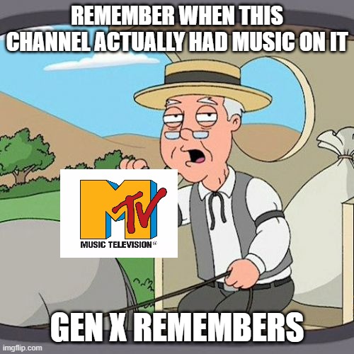 I Want My MTV | Remember when this channel actually had music on it; Gen x remembers | image tagged in memes,pepperidge farm remembers | made w/ Imgflip meme maker