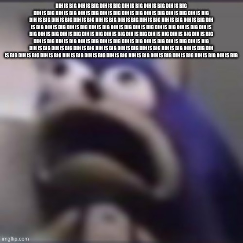 distress | Dih is big Dih is big Dih is big Dih is big Dih is big Dih is big Dih is big Dih is big Dih is big Dih is big Dih is big Dih is big Dih is b | image tagged in distress | made w/ Imgflip meme maker