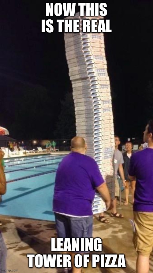 Leaning to win is of da pezzai | Now this is the real; Leaning tower of pizza | image tagged in pizza | made w/ Imgflip meme maker