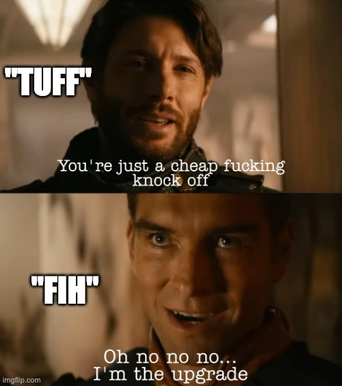 Homefih: "I'm the upgrade" | "Tuff"; "Fih" | image tagged in i'm the upgrade,fish,homelander,the boys,tv show,amazon prime | made w/ Imgflip meme maker