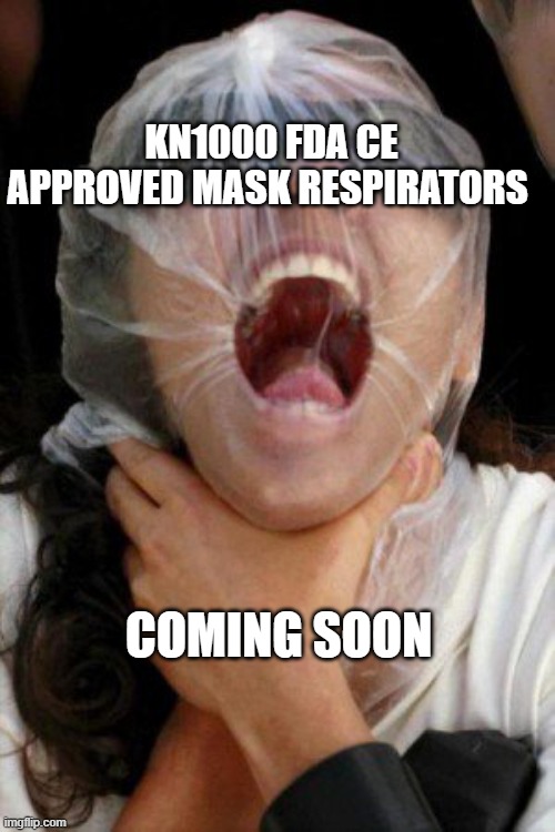 coming soon KN1000 FDA CE Approved Mask Respirators | image tagged in show your support for hillary by doing the plastic bag challenge | made w/ Imgflip meme maker
