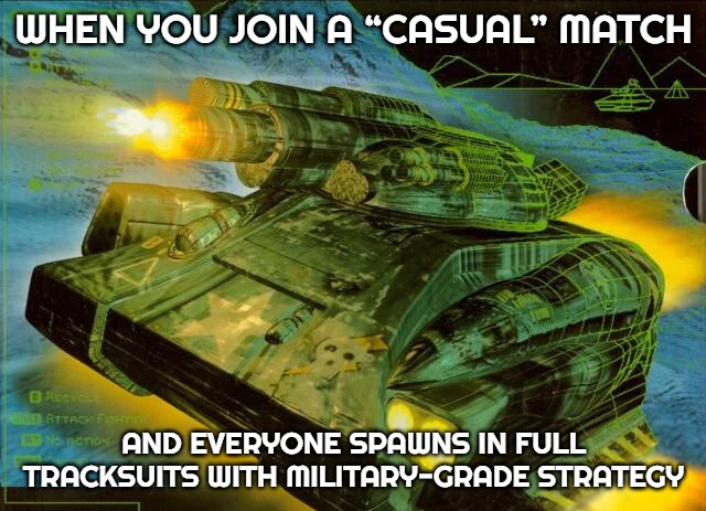 Slavic Battlezone | WHEN YOU JOIN A “CASUAL” MATCH; AND EVERYONE SPAWNS IN FULL TRACKSUITS WITH MILITARY-GRADE STRATEGY | image tagged in slavic battlezone,slavic tank | made w/ Imgflip meme maker
