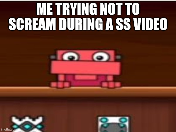 Meme I found (not a comeback) | Me trying not to scream during a ss video | image tagged in geometry dash,school,social studies | made w/ Imgflip meme maker