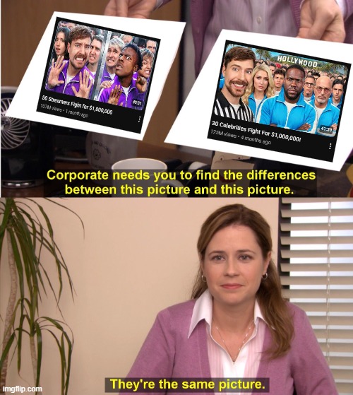 Mrbeast really likes to just recycle the same ideas for his videos hundreds, if not, thousands of times. | image tagged in memes,they're the same picture | made w/ Imgflip meme maker