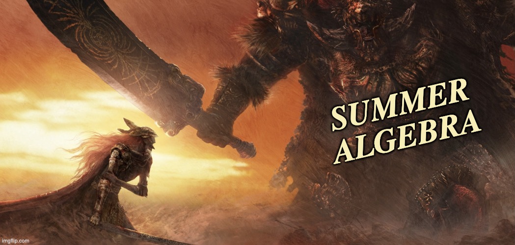 Tough boss, good drops | summer
algebra | image tagged in elden ring,math,summer | made w/ Imgflip meme maker