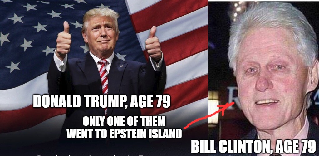 The High Cost of Liberalism | Donald Trump, Age 79; Only one of them went to Epstein Island; Bill Clinton, Age 79 | image tagged in donald trump thumbs up,bill clinton before after | made w/ Imgflip meme maker