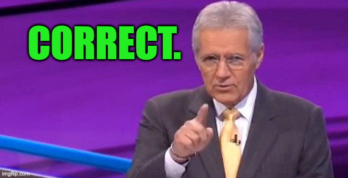 correct. | made w/ Imgflip meme maker