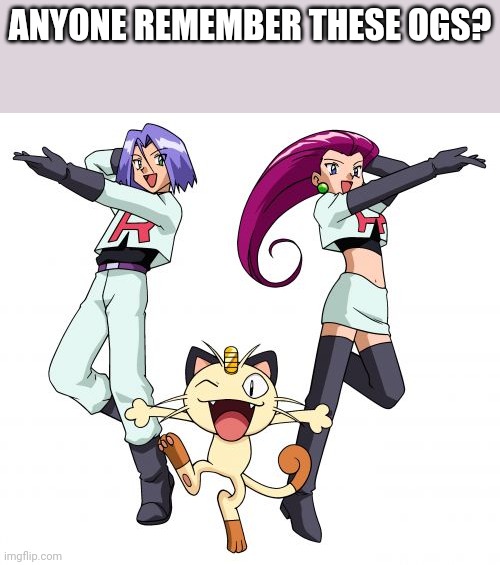 What originals | Anyone remember these OGs? | image tagged in memes,team rocket | made w/ Imgflip meme maker