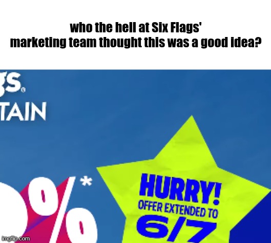"Am I hip with the kids?" ahh Six Flags | who the hell at Six Flags' marketing team thought this was a good idea? | image tagged in screenshot 2026-05-29 8 08 29 am png | made w/ Imgflip meme maker