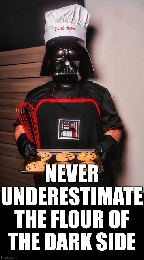 Never underestimate the flour of the dark side | made w/ Imgflip meme maker