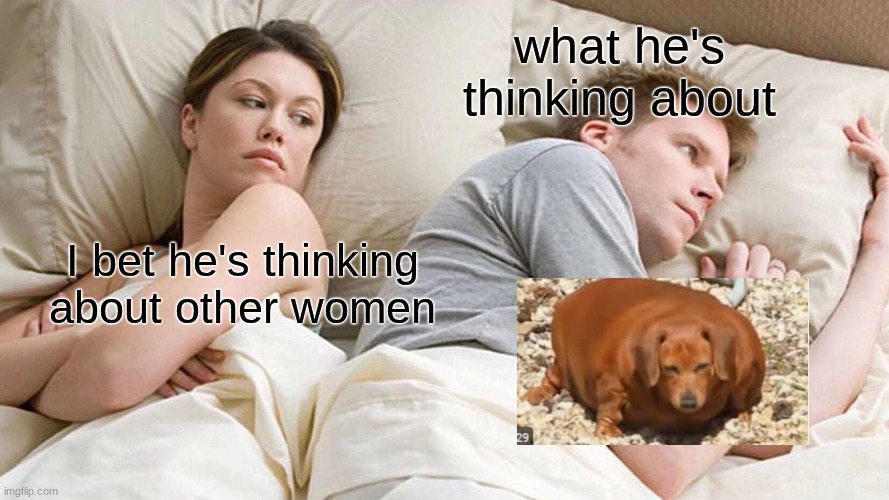 I Bet He's Thinking About Other Women Meme | what he's thinking about; I bet he's thinking about other women | image tagged in memes,i bet he's thinking about other women | made w/ Imgflip meme maker